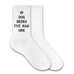 In Dog Beers I've Had One - Funny Beer Socks for Him