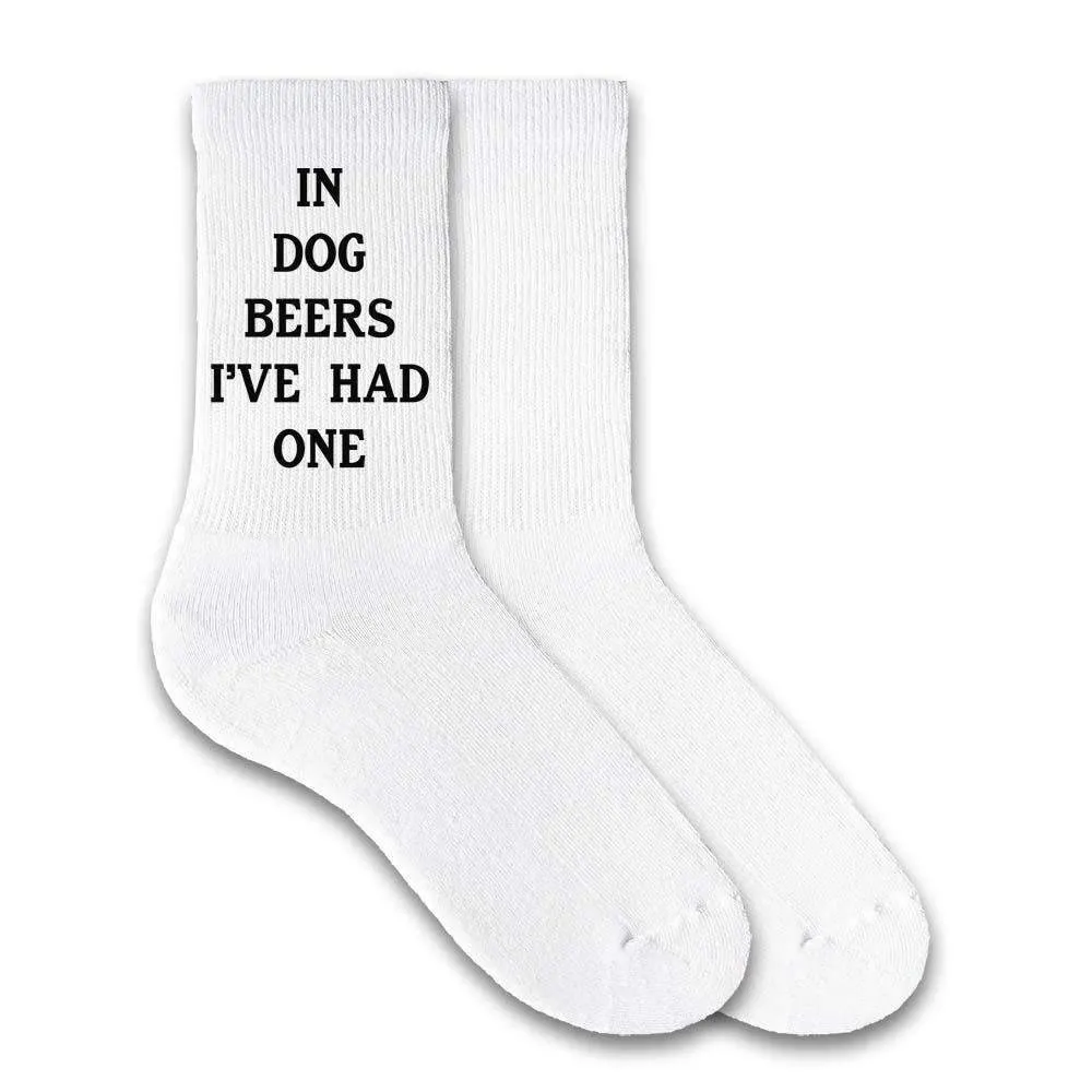 In Dog Beers I've Had One - Funny Beer Socks for Him